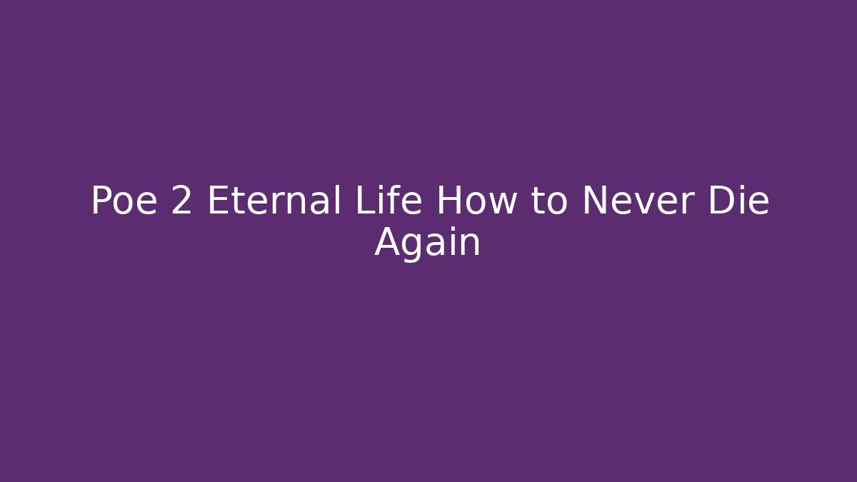Poe 2 Eternal Life How to Never Die Again
