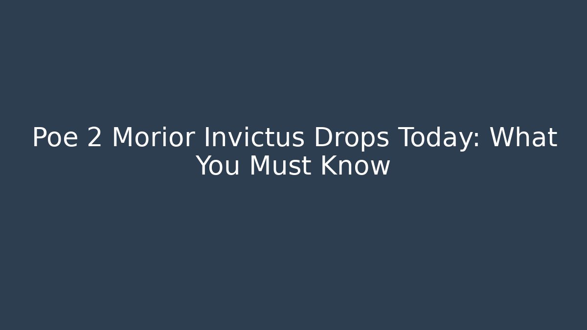 Poe 2 Morior Invictus Drops Today: What You Must Know