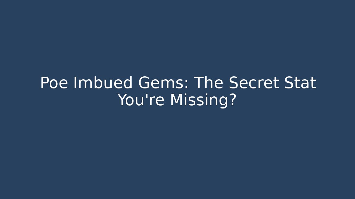 Poe Imbued Gems: The Secret Stat You're Missing? - Celivion