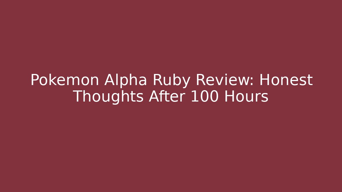 Pokémon Alpha Ruby Review: Honest Thoughts After 100 Hours - Celivion