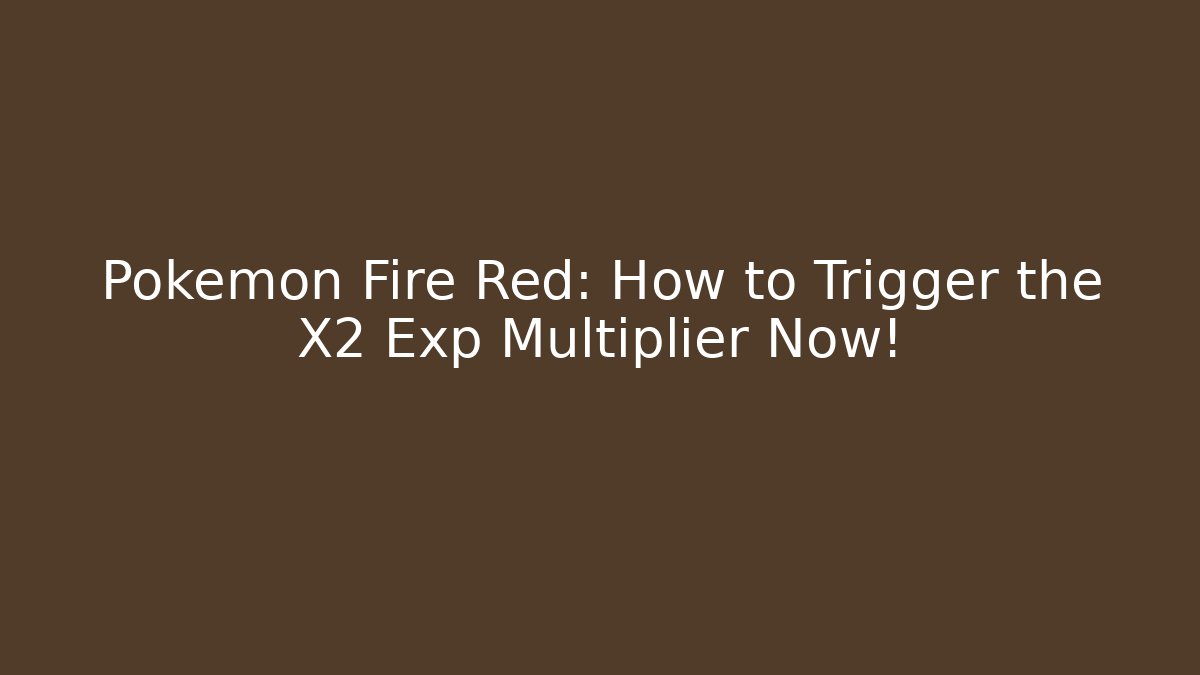 Pokémon Fire Red: How to Trigger the X2 Exp Multiplier Now!