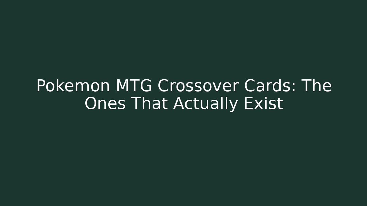Pokémon MTG Crossover Cards: The Ones That Actually Exist - Celivion