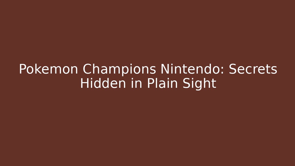 Pokemon Champions Nintendo: Secrets Hidden in Plain Sight