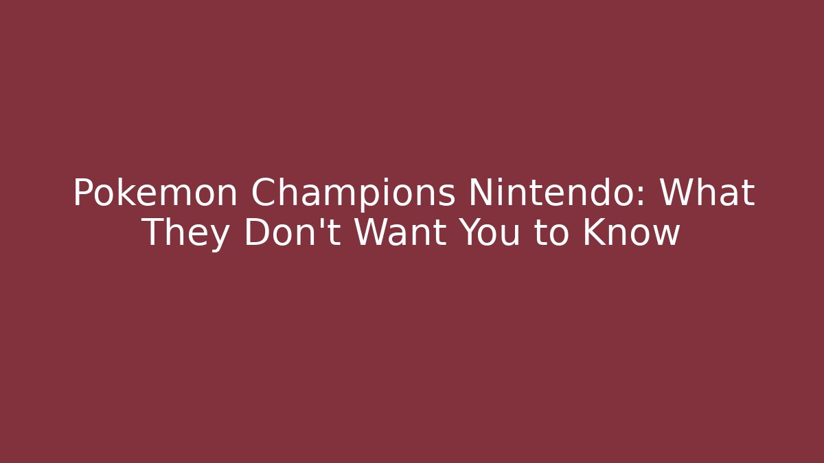 Pokemon Champions Nintendo: What They Don't Want You to Know