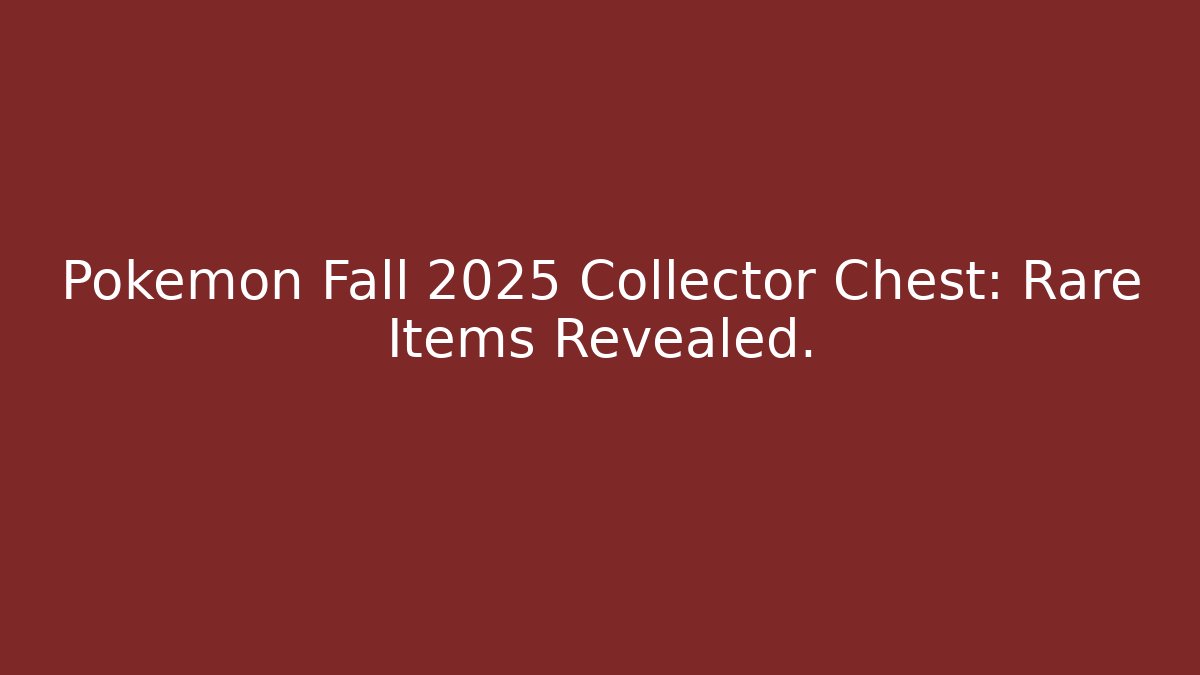 Pokemon Fall 2025 Collector Chest: Rare Items Revealed.