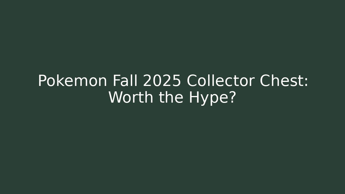 Pokemon Fall 2025 Collector Chest: Worth the Hype?