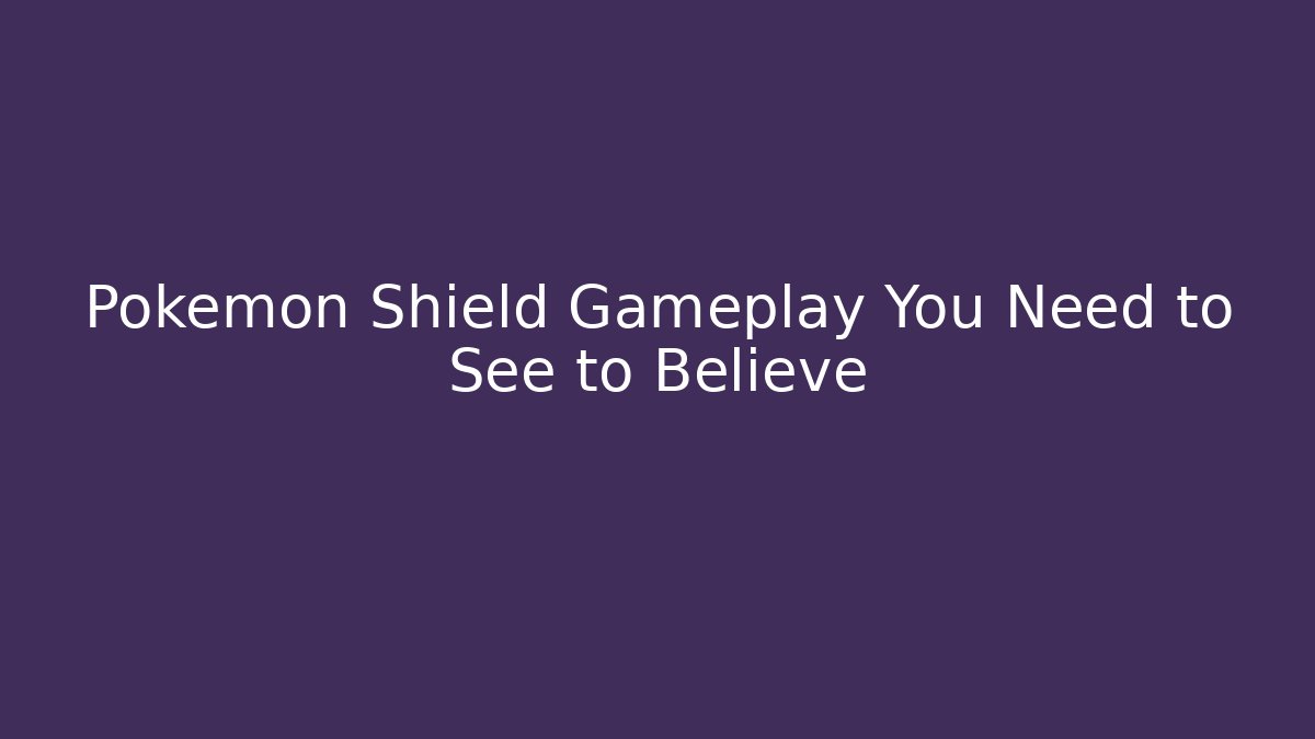 Pokemon Shield Gameplay You Need to See to Believe