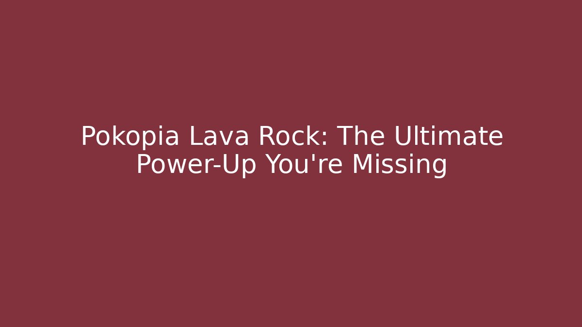 Pokopia Lava Rock: The Ultimate Power-Up You're Missing