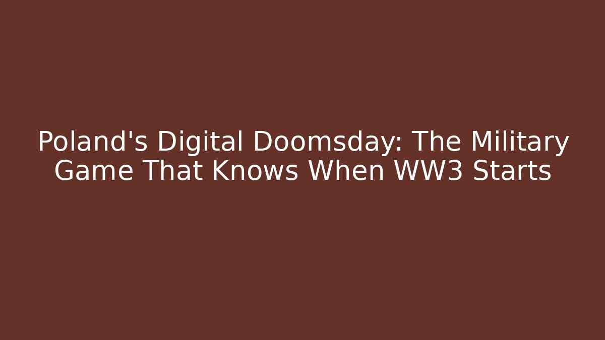 Poland's Digital Doomsday: The Military Game That Knows When WW3 Starts