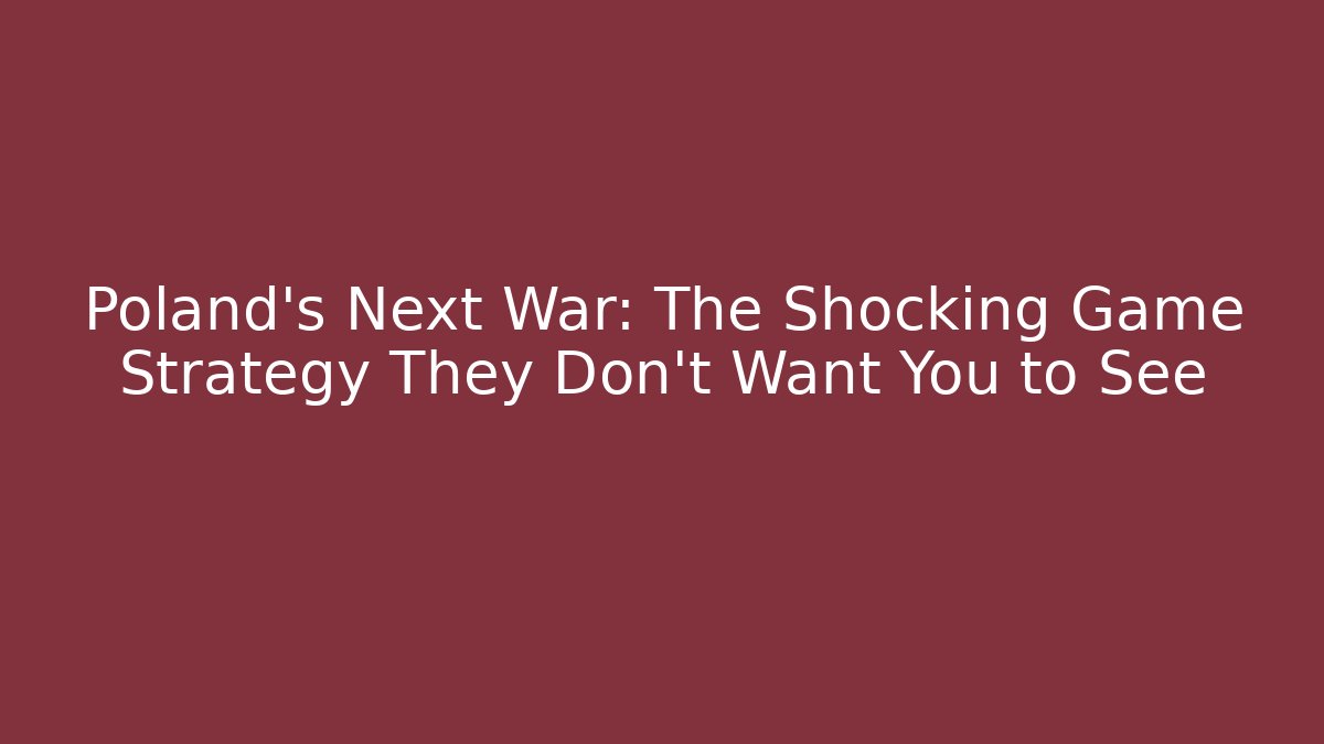 Poland's Next War: The Shocking Game Strategy They Don't Want You to See