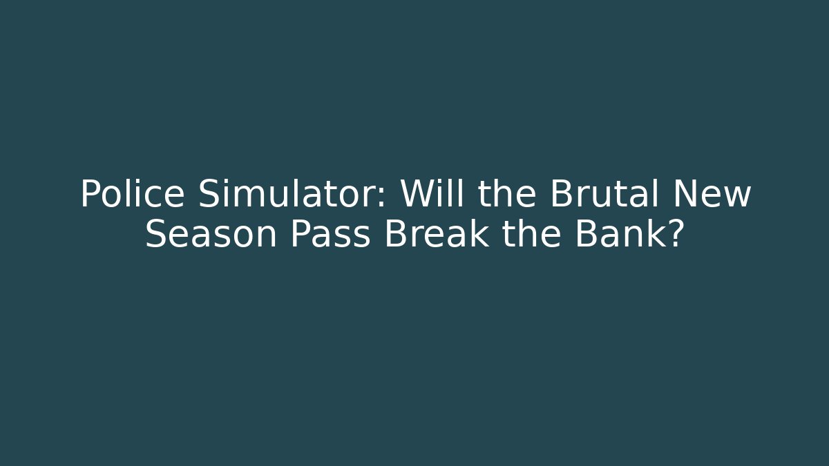 Police Simulator: Will the Brutal New Season Pass Break the Bank?