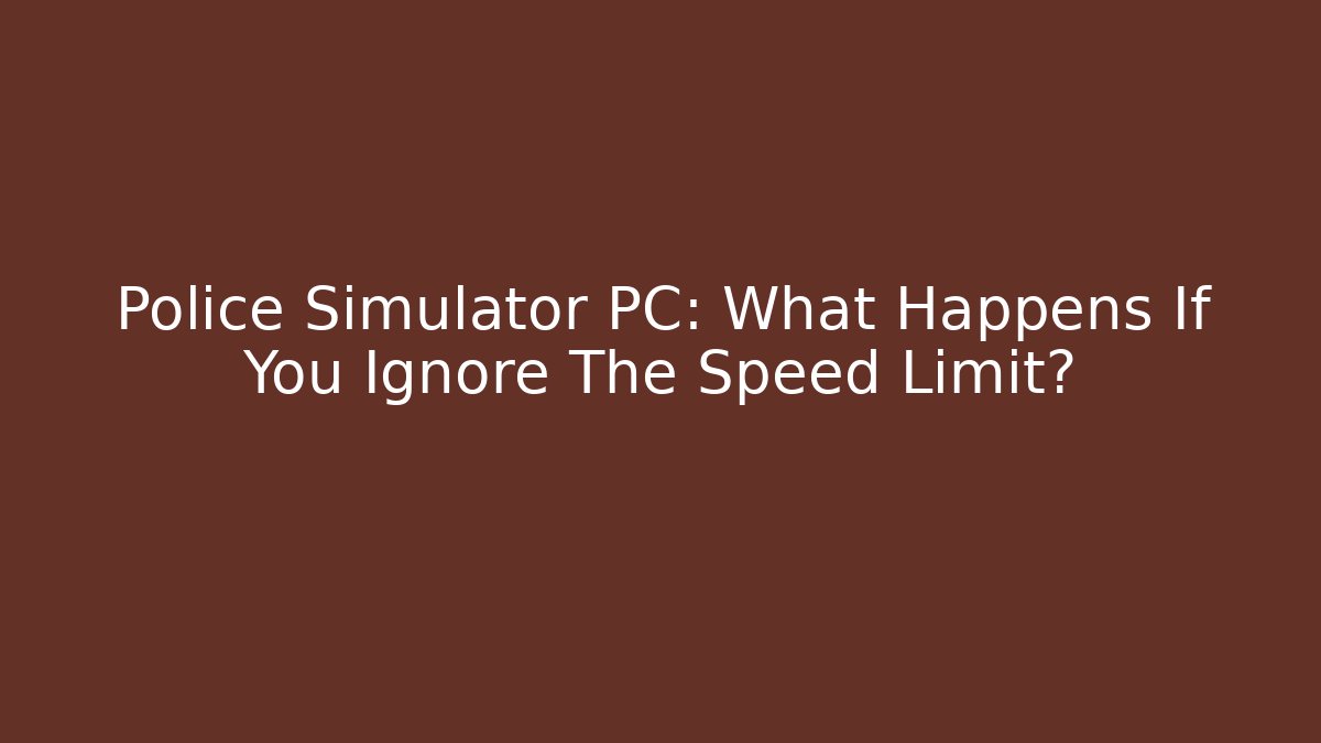 Police Simulator PC: What Happens If You Ignore The Speed Limit?