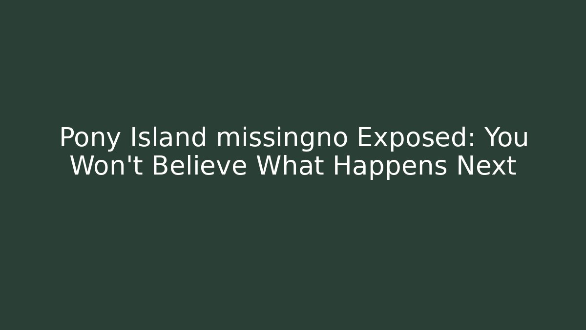 Pony Island missingno Exposed: You Won't Believe What Happens Next