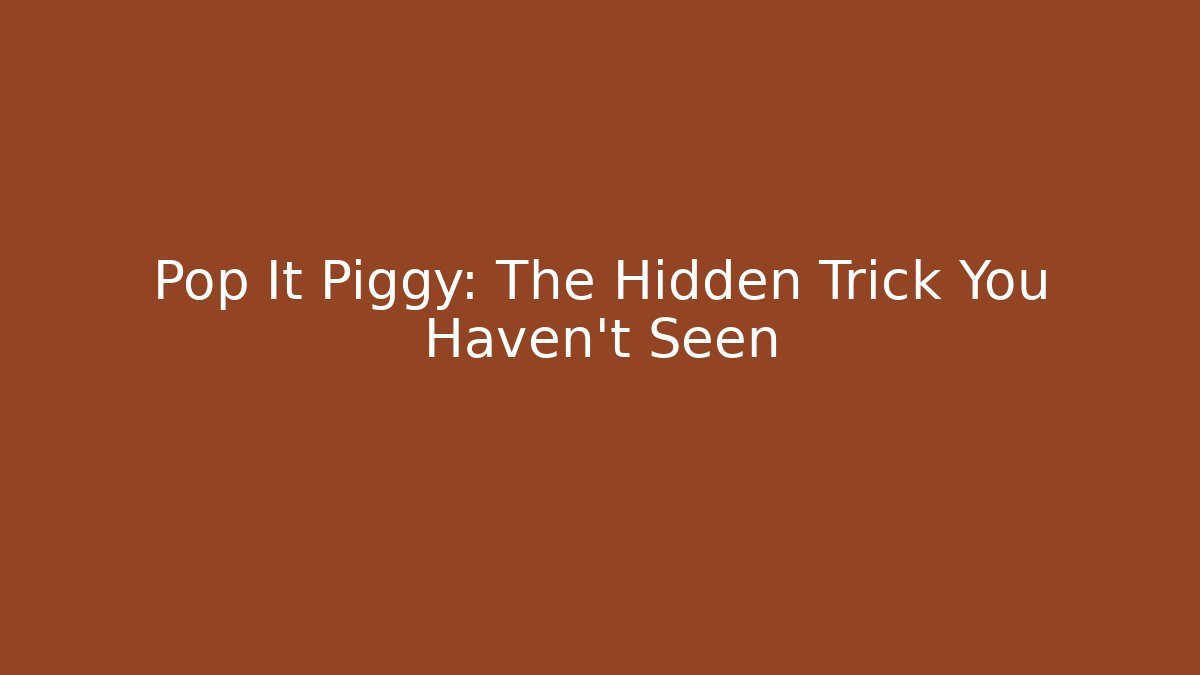 Pop It Piggy: The Hidden Trick You Haven’t Seen
