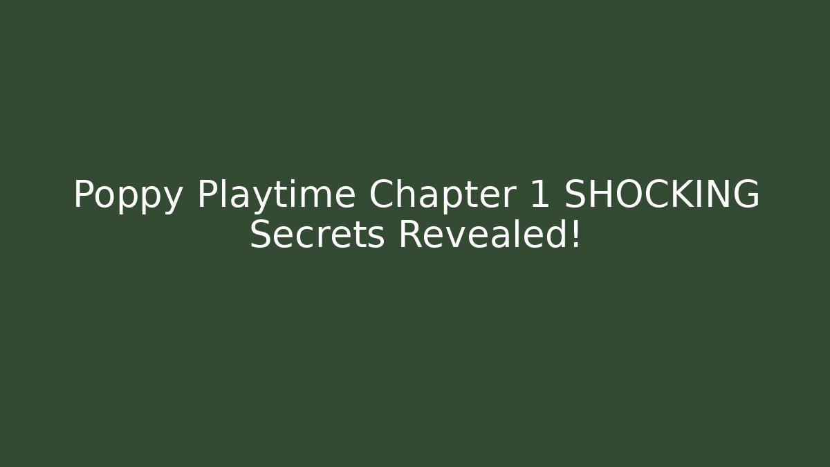 Poppy Playtime Chapter 1 SHOCKING Secrets Revealed! - Celivion