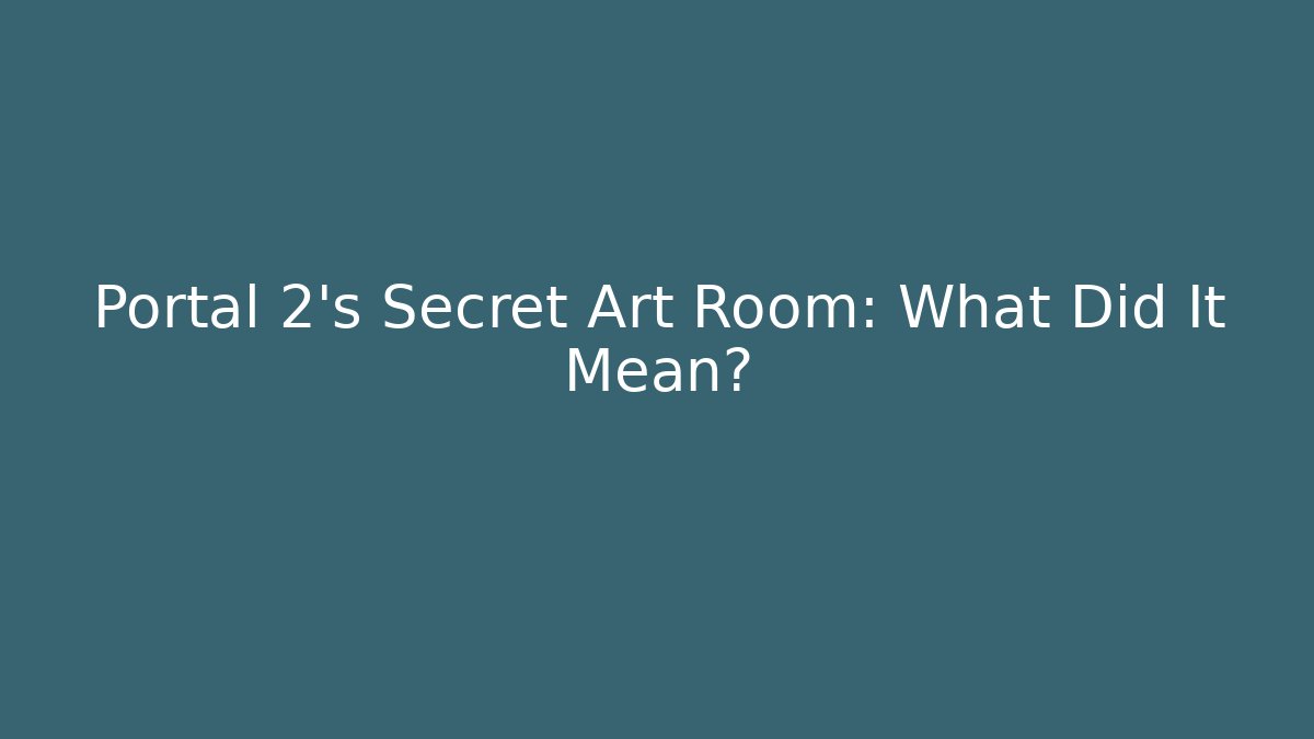 Portal 2's Secret Art Room: What Did It Mean?