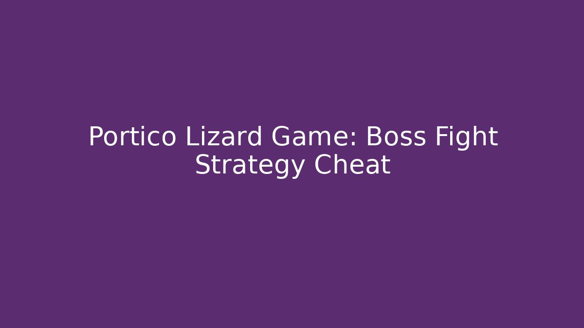 Portico Lizard Game: Boss Fight Strategy Cheat