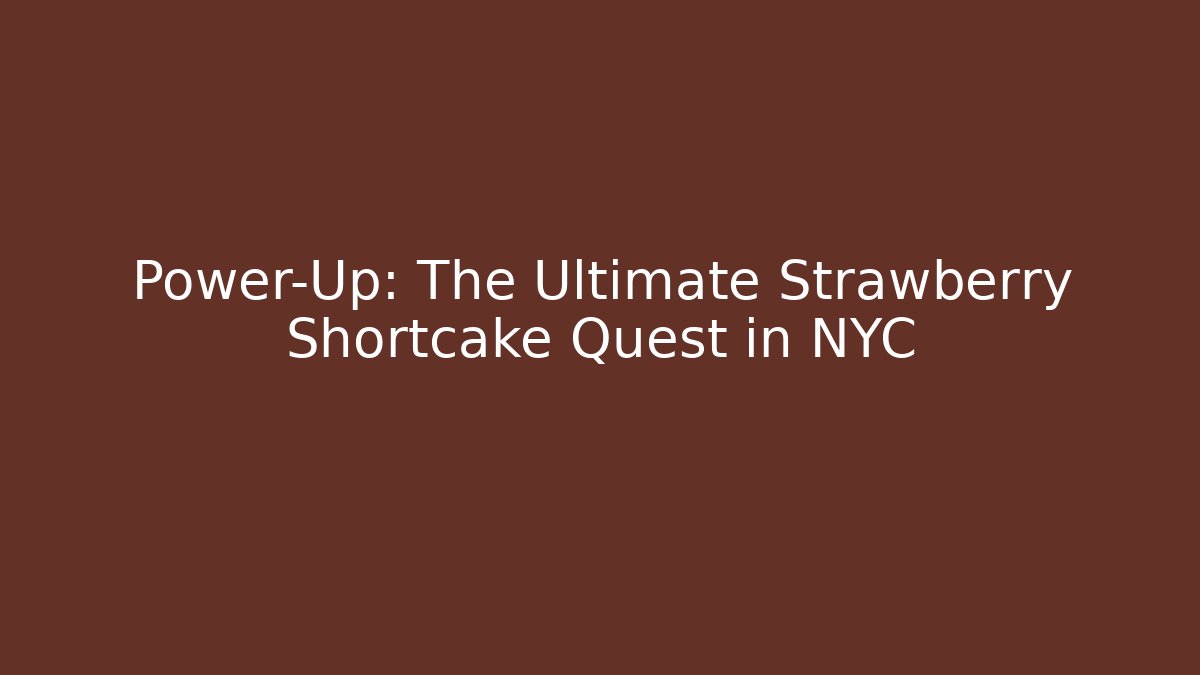 Power-Up: The Ultimate Strawberry Shortcake Quest in NYC