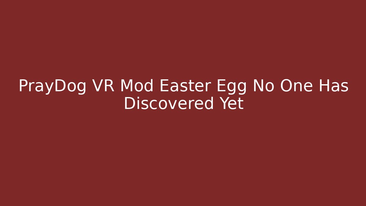 PrayDog VR Mod Easter Egg No One Has Discovered Yet