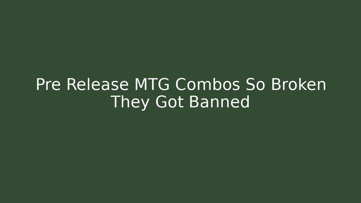Pre Release MTG Combos So Broken They Got Banned - Celivion