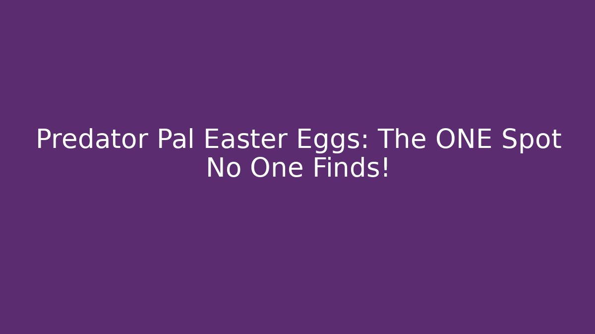 Predator Pal Easter Eggs: The ONE Spot No One Finds!