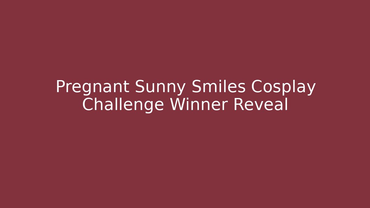 Pregnant Sunny Smiles Cosplay Challenge Winner Reveal