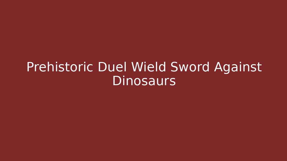 Prehistoric Duel Wield Sword Against Dinosaurs