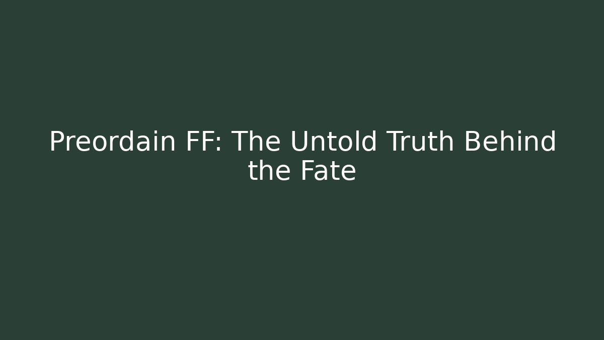 Preordain FF: The Untold Truth Behind the Fate