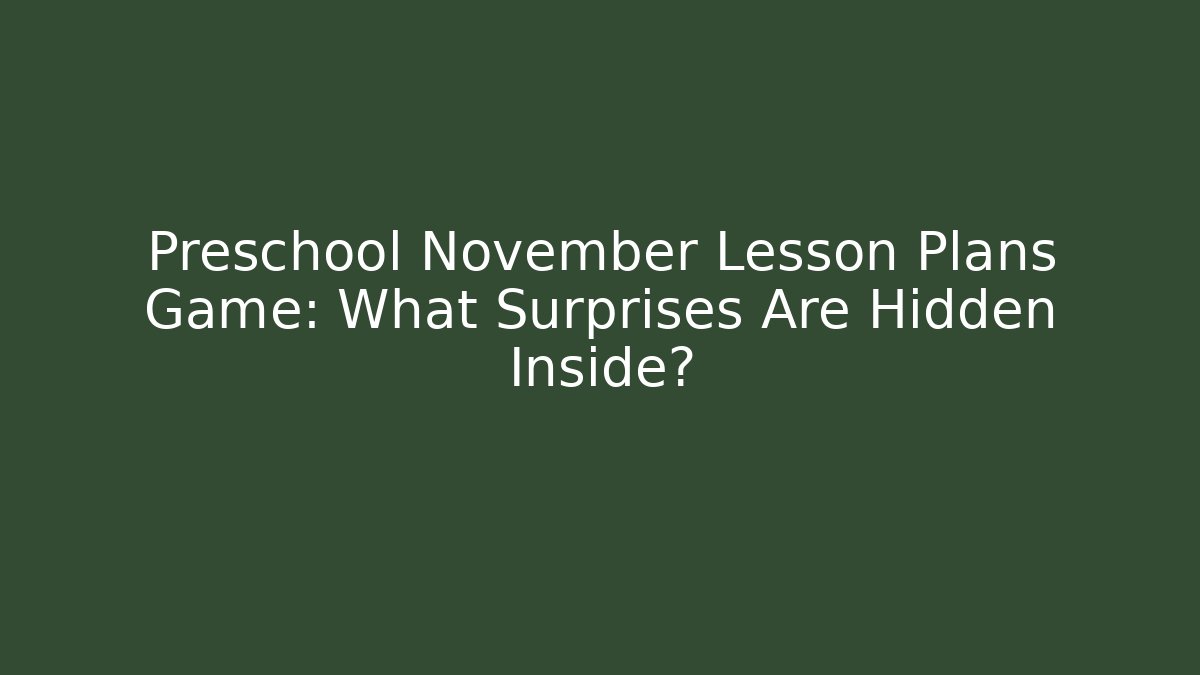 Preschool November Lesson Plans Game: What Surprises Are Hidden Inside?