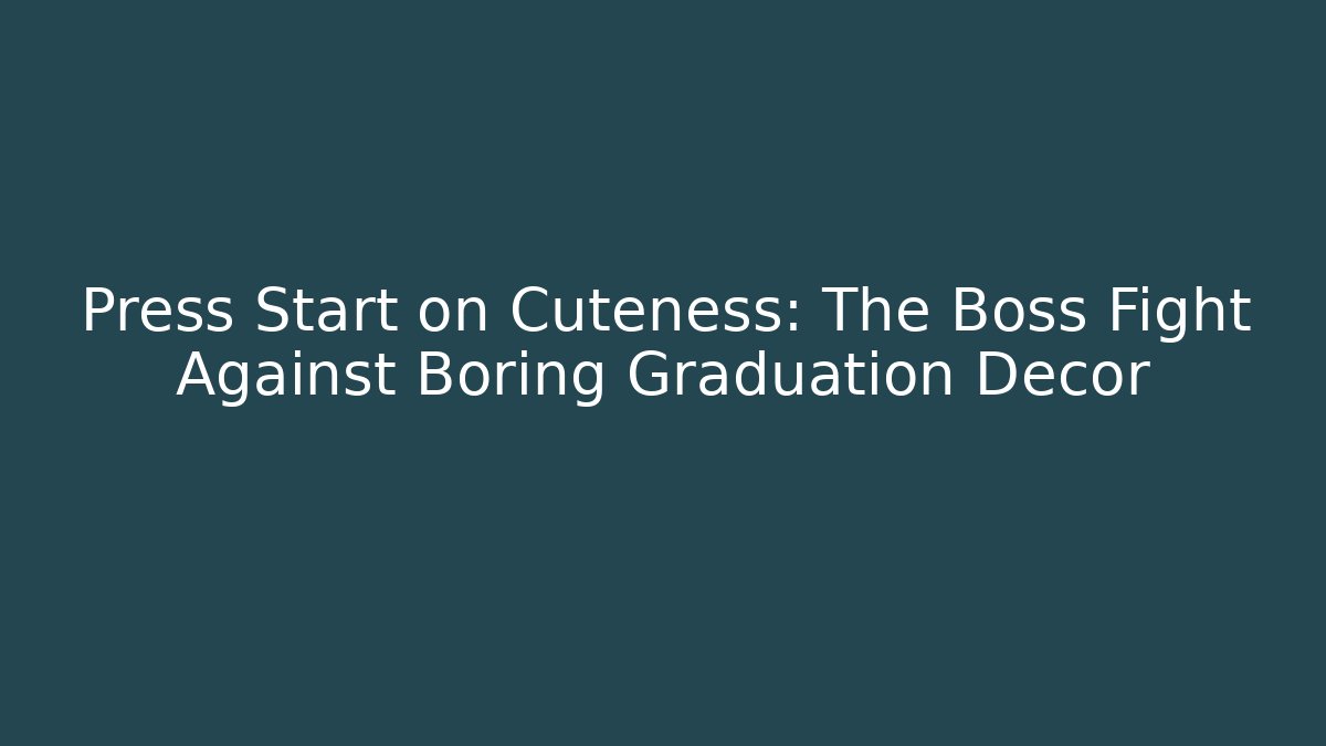 Press Start on Cuteness: The Boss Fight Against Boring Graduation Decor