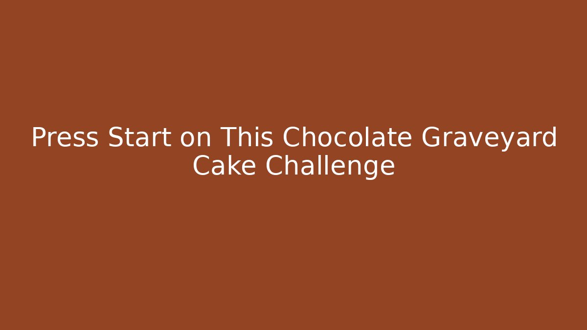 Press Start on This Chocolate Graveyard Cake Challenge