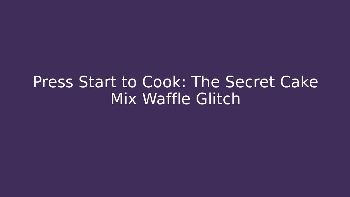 Press Start to Cook: The Secret Cake Mix Waffle Glitch