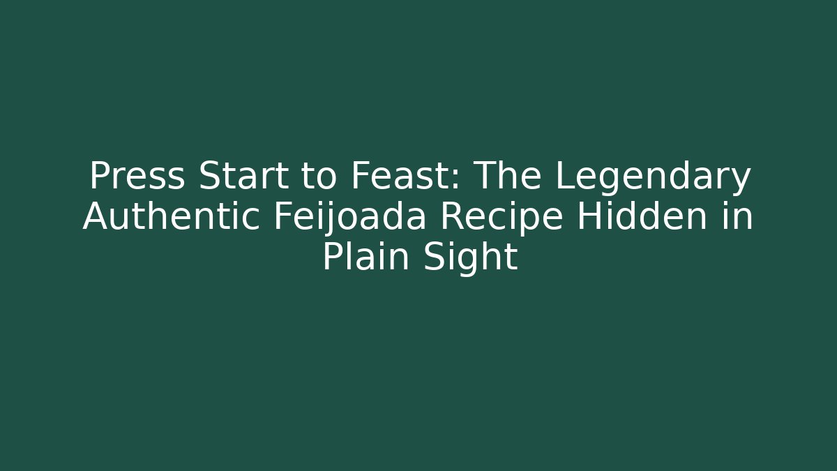 Press Start to Feast: The Legendary Authentic Feijoada Recipe Hidden in Plain Sight