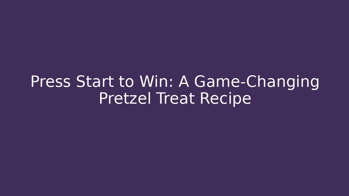 Press Start to Win: A Game-Changing Pretzel Treat Recipe