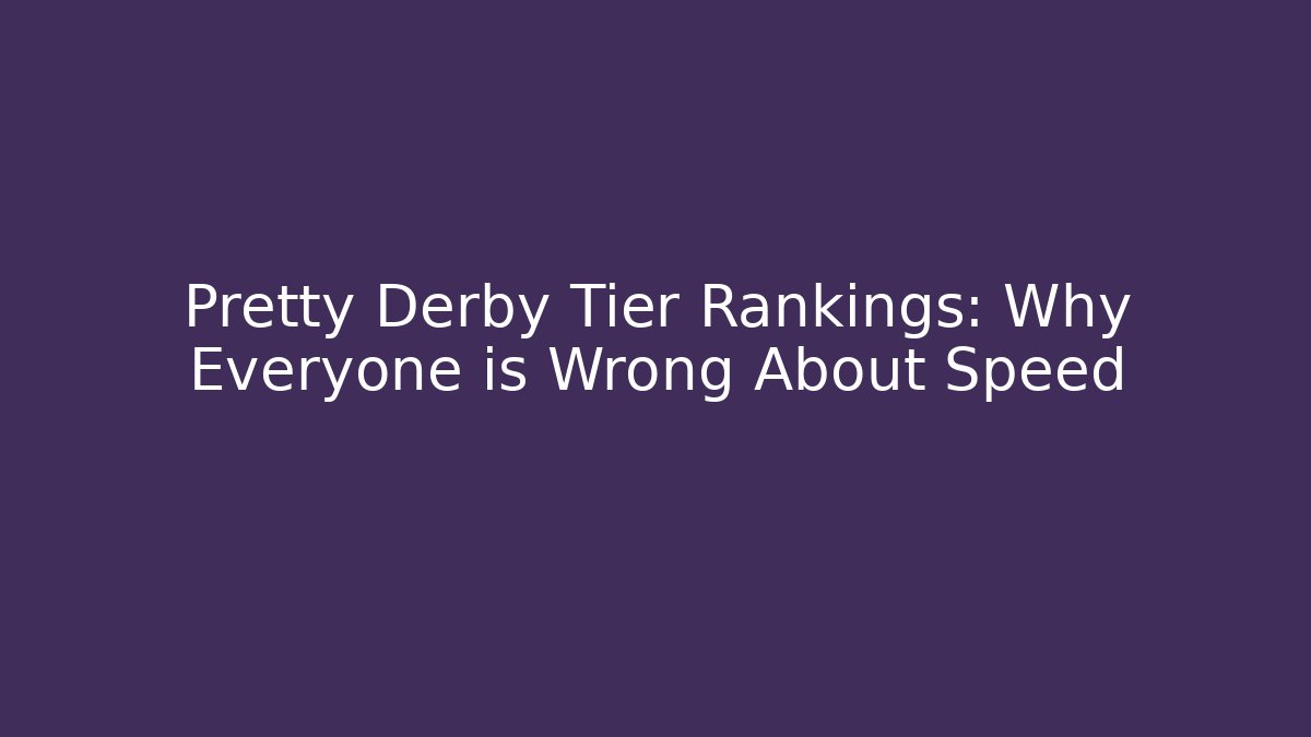 Pretty Derby Tier Rankings: Why Everyone is Wrong About Speed