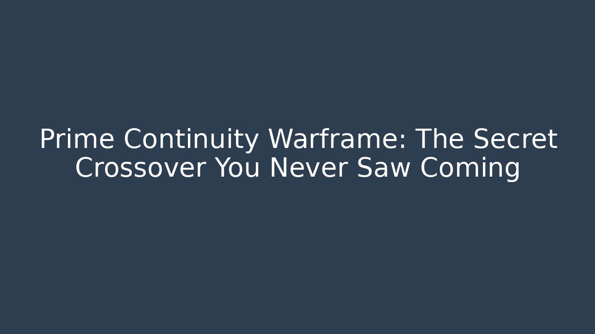 Prime Continuity Warframe: The Secret Crossover You Never Saw Coming