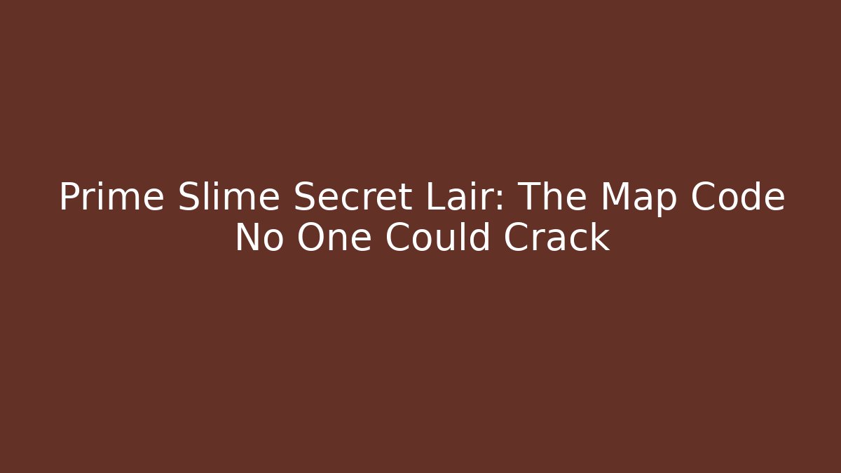 Prime Slime Secret Lair: The Map Code No One Could Crack