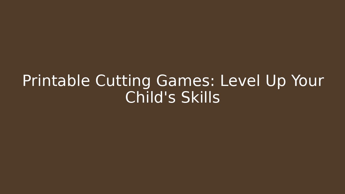 Printable Cutting Games: Level Up Your Child's Skills