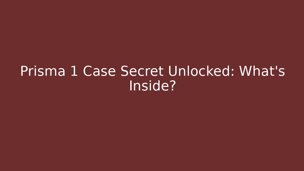 Prisma 1 Case Secret Unlocked: What’s Inside?