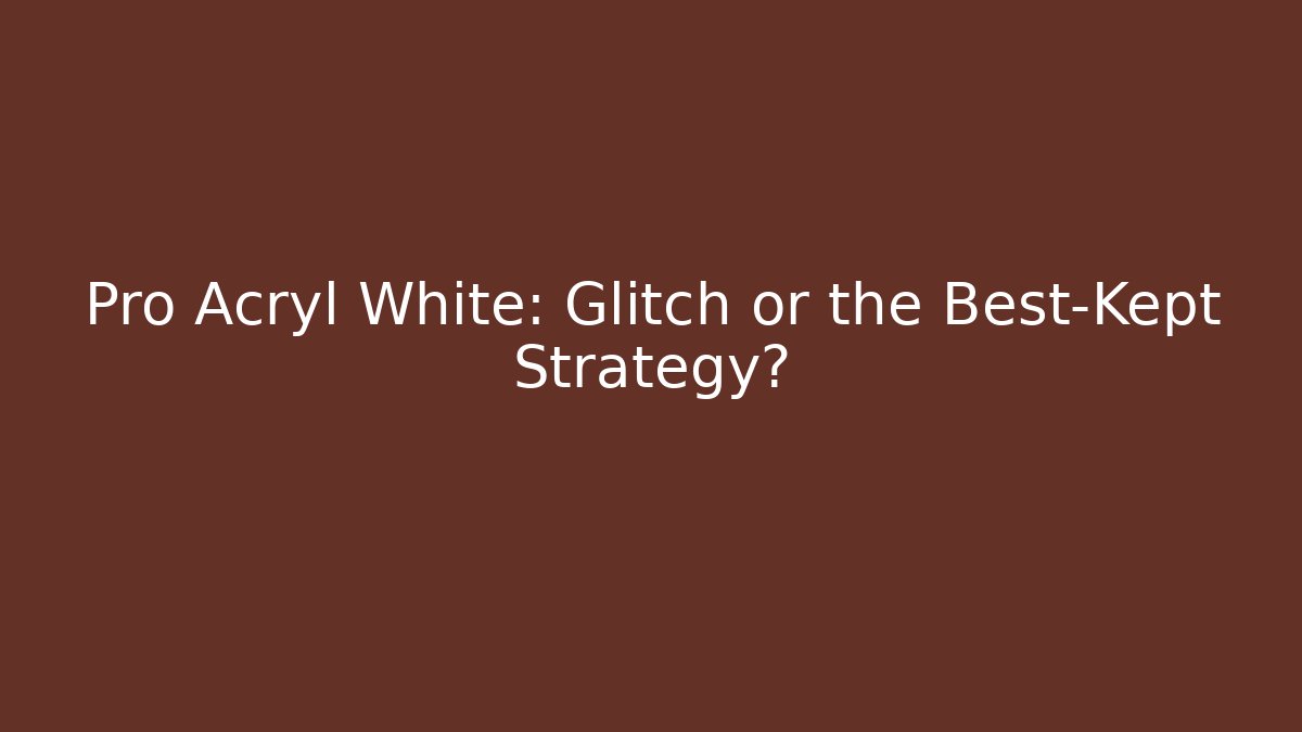 Pro Acryl White: Glitch or the Best-Kept Strategy? - Celivion