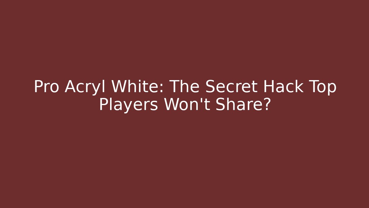 Pro Acryl White: The Secret Hack Top Players Won’t Share?
