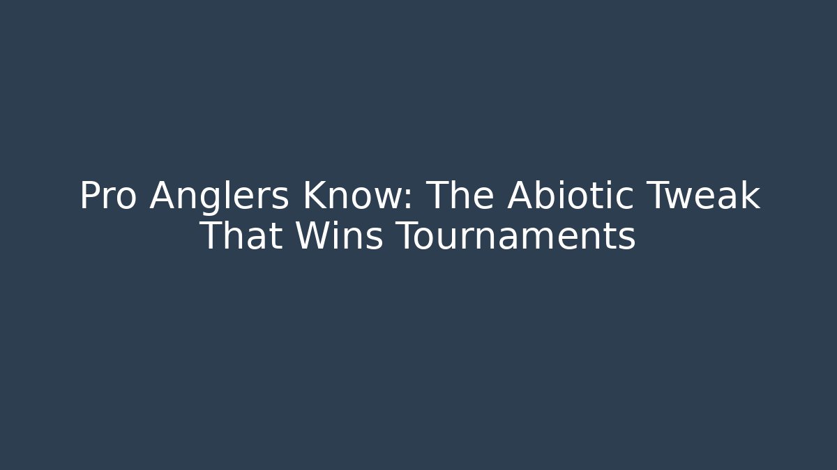 Pro Anglers Know: The Abiotic Tweak That Wins Tournaments