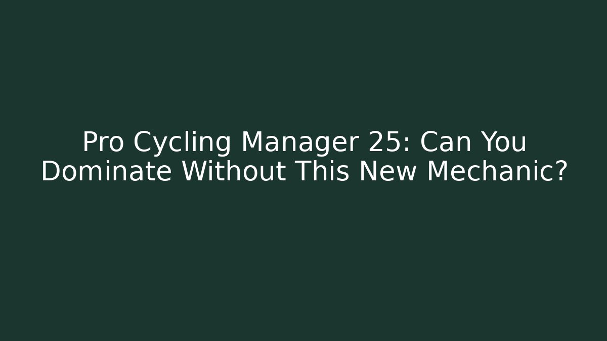Pro Cycling Manager 25: Can You Dominate Without This New Mechanic?