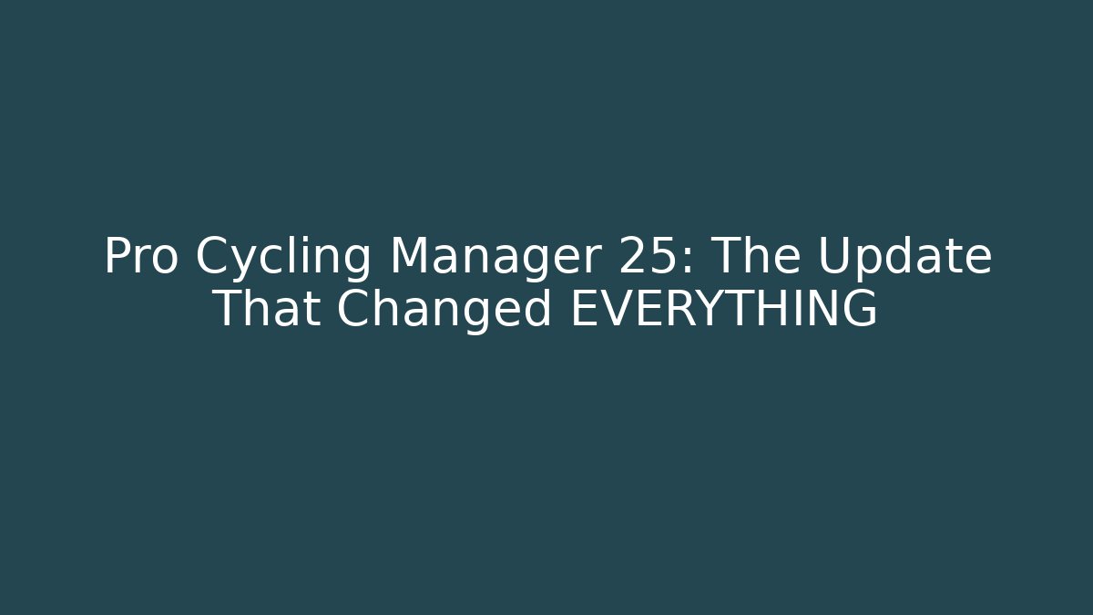 Pro Cycling Manager 25: The Update That Changed EVERYTHING