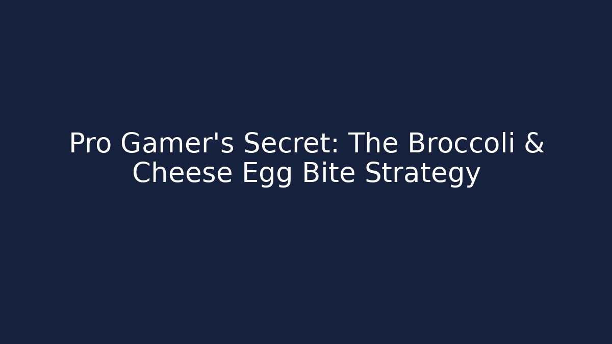 Pro Gamer's Secret: The Broccoli & Cheese Egg Bite Strategy