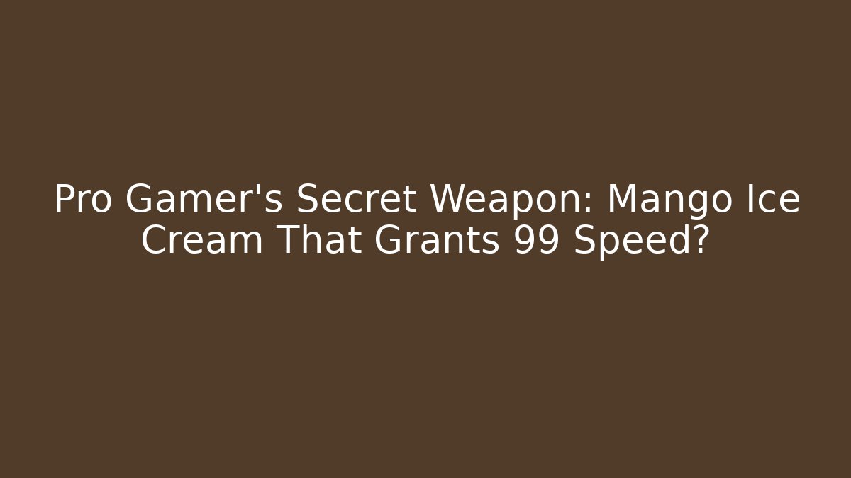 Pro Gamer's Secret Weapon: Mango Ice Cream That Grants +99 Speed?