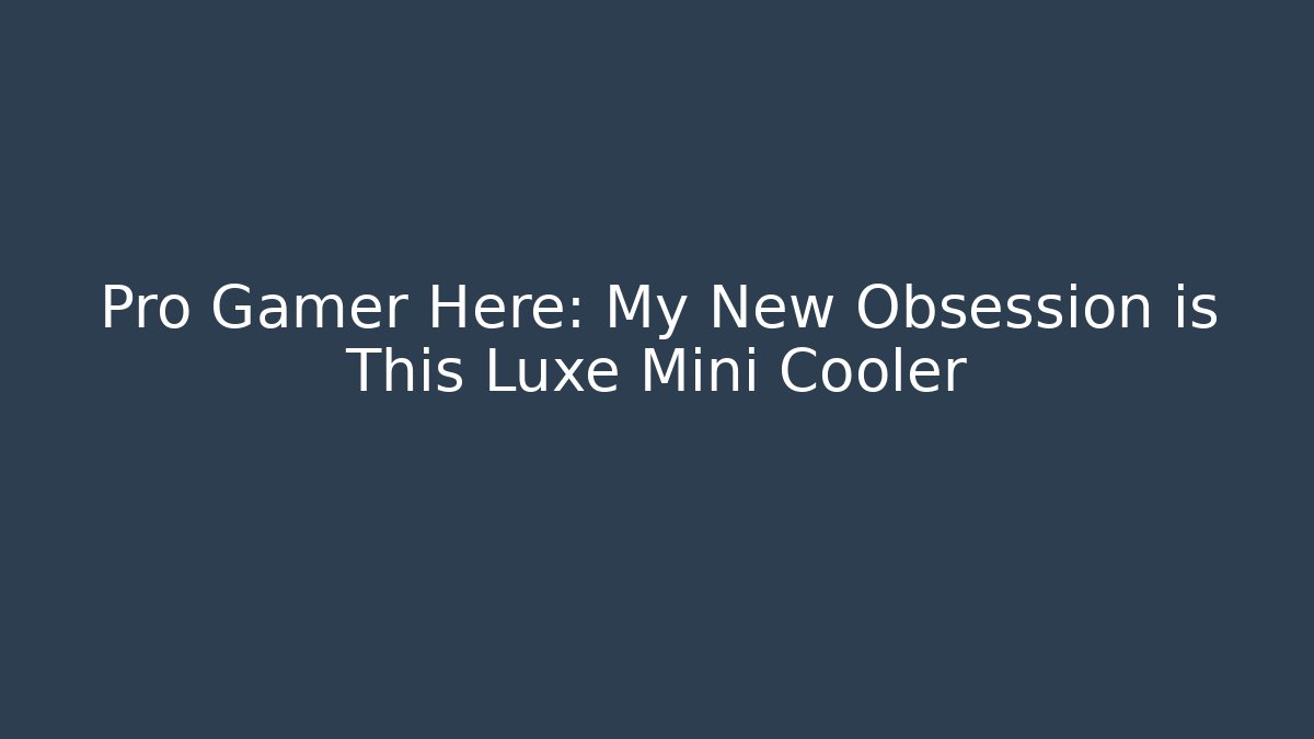 Pro Gamer Here: My New Obsession is This Luxe Mini Cooler