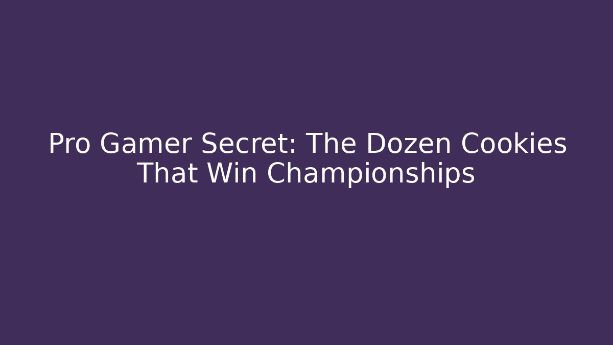 Pro Gamer Secret: The Dozen Cookies That Win Championships