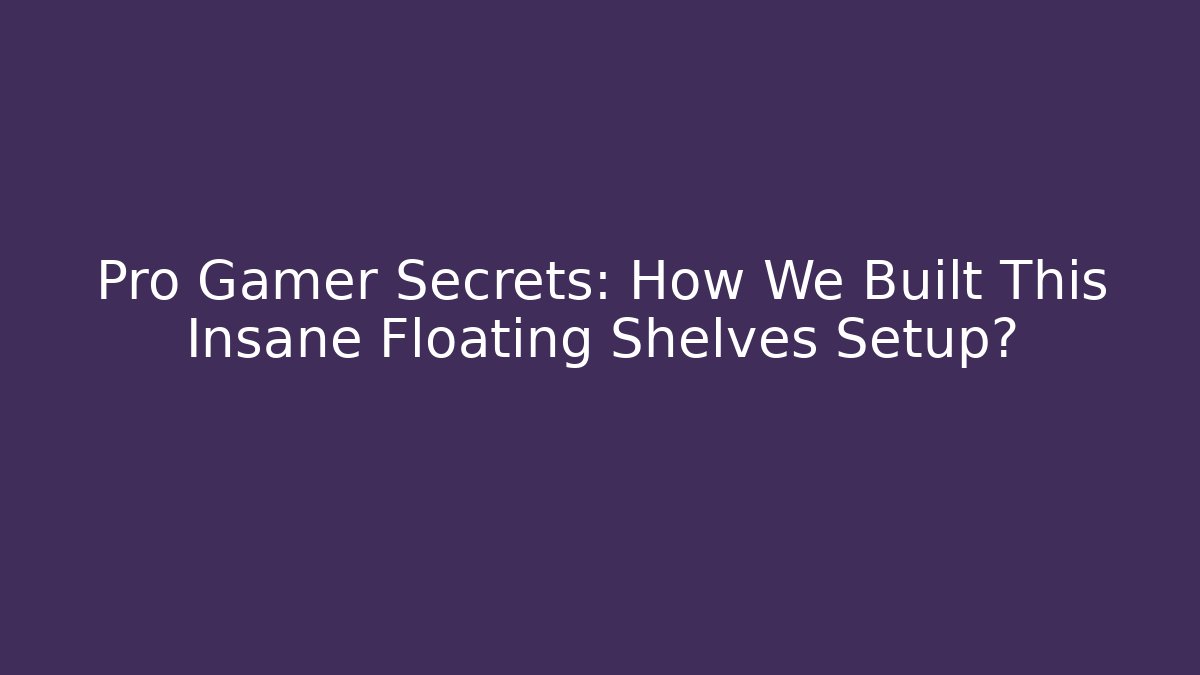 Pro Gamer Secrets: How We Built This Insane Floating Shelves Setup?
