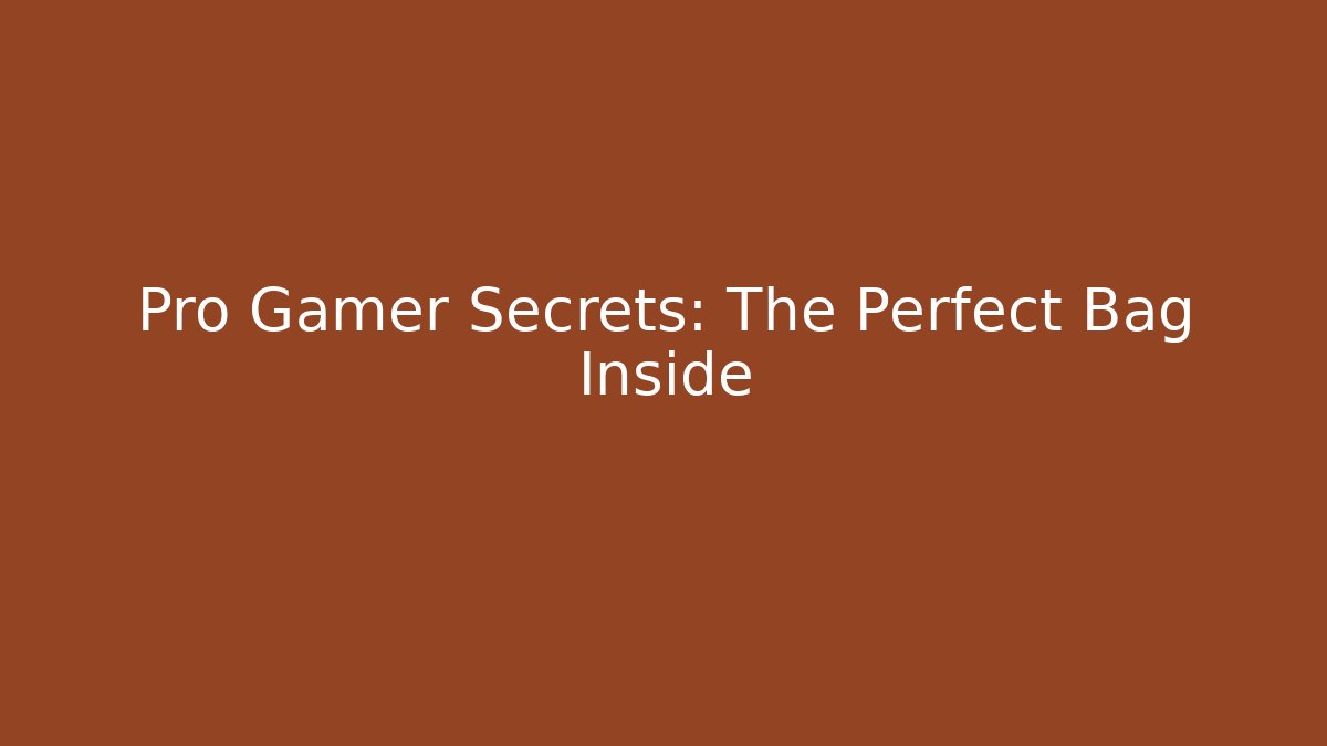 Pro Gamer Secrets: The Perfect Bag Inside